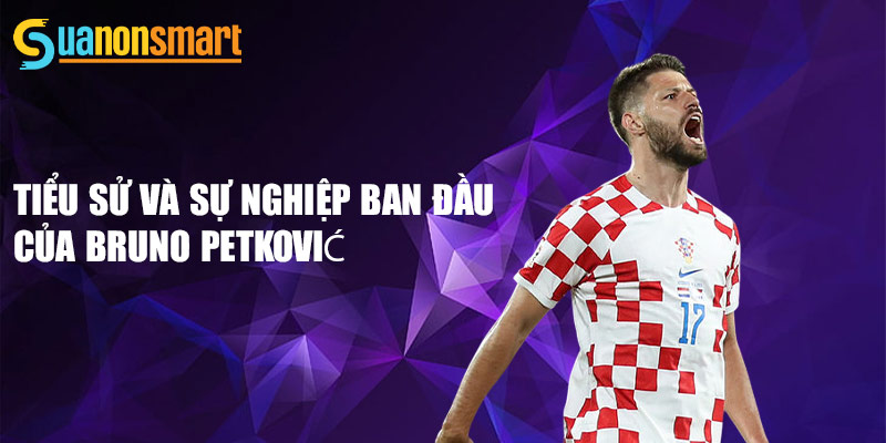 Bruno Petković - Chân sút xuất sắc của bóng đá Croatia  1 Tiểu sử và sự nghiệp ban đầu của bruno petković