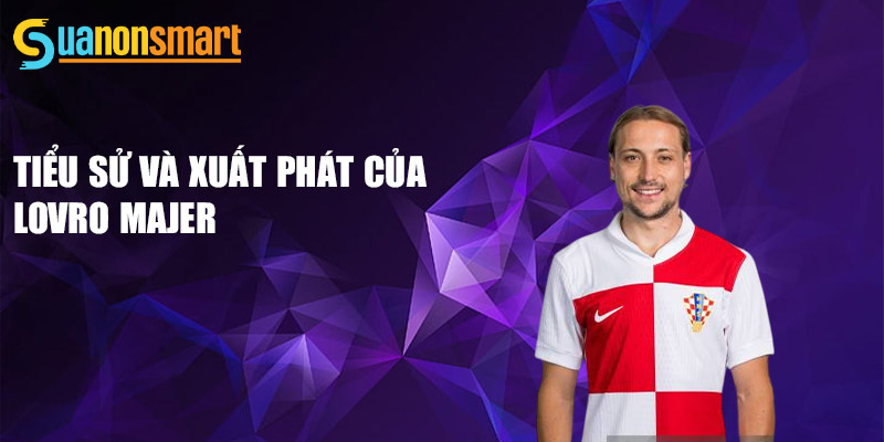 Tiểu sử và xuất phát của Lovro Majer