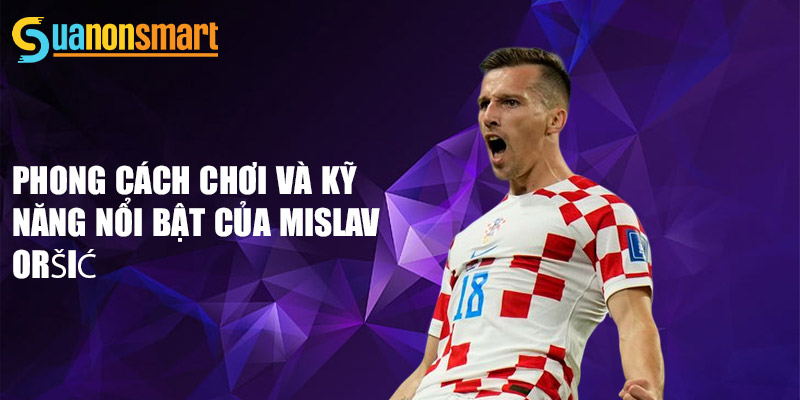 Mislav Oršić - Từ Tài Năng Trẻ Đến Ngôi Sao Sân Cỏ Croatia 2 Phong cách chơi và kỹ năng nổi bật của Mislav Oršić