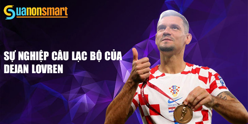 Dejan Lovren - từ cậu bé yêu bóng đá đến trung vệ xuất sắc 2 Sự nghiệp câu lạc bộ của Dejan Lovren