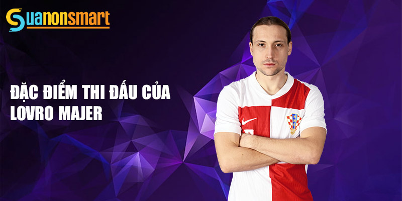 Đặc điểm thi đấu của Lovro Majer