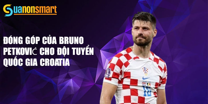 Bruno Petković - Chân sút xuất sắc của bóng đá Croatia  3 Đóng góp của Bruno Petković cho đội tuyển quốc gia Croatia