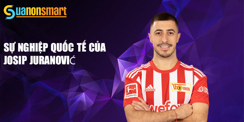 Josip Juranović - Đóng Góp Tại Bóng Đá Thế Giới 3 Sự nghiệp quốc tế của Josip Juranović