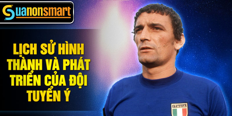 Huyền thoại Đội tuyển Ý - Di sản và Tinh thần chiến thắng 1 Lịch sử hình thành và phát triển của Đội tuyển Ý