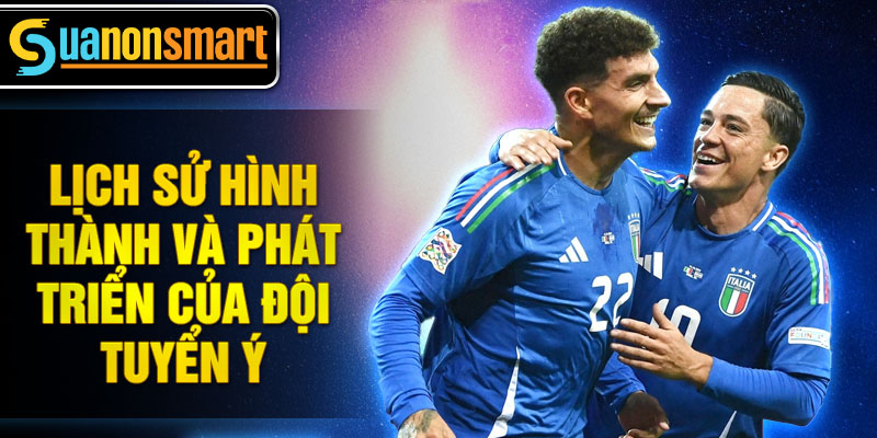 Huyền thoại Đội tuyển Ý - Di sản và Tinh thần chiến thắng 2 Lịch sử hình thành và phát triển của đội tuyển Ý