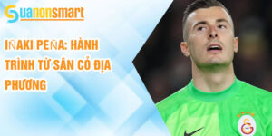 Iñaki peña: hành trình từ sân cỏ địa phương