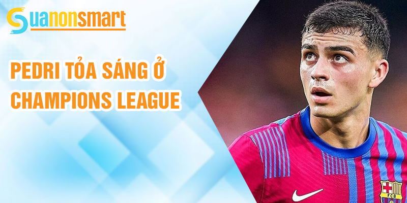Pedri: ngôi sao trẻ đầy triển vọng của Barcelona 2 Pedri tỏa sáng ở Champions League