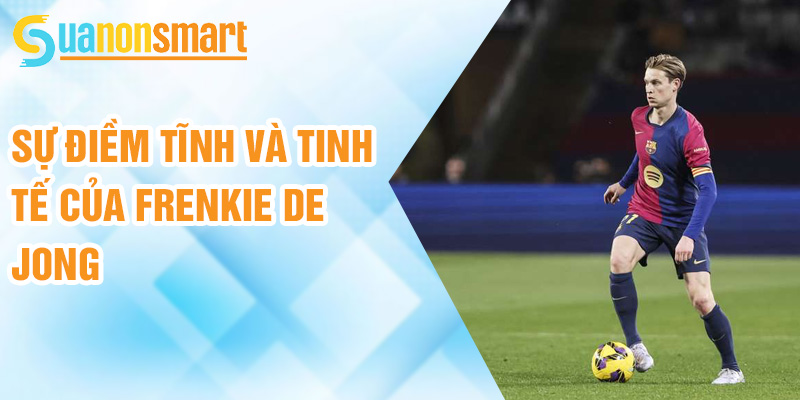 Frenkie de Jong: tài hoa giữa Camp Nou rực rỡ 3 Sự điềm tĩnh và tinh tế của Frenkie de Jong