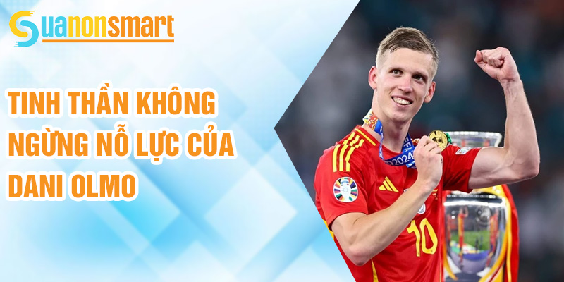 Dani Olmo: ngôi sao mới tỏa sáng tại La Liga 3 Tinh thần không ngừng nỗ lực của Dani Olmo